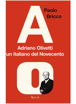 ADRIANO OLIVETTI, UN ITALIANO DEL NOVECENTO
