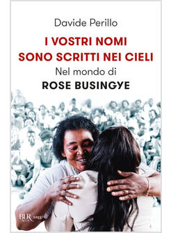 VOSTRI NOMI SONO SCRITTI NEI CIELI. NEL MONDO DI ROSE BUSINGYE (I)