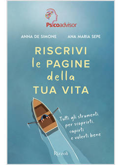 RISCRIVI LE PAGINE DELLA TUA VITA. TUTTI GLI STRUMENTI PER SCOPRIRTI, CAPIRTI E 