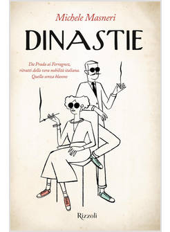 DINASTIE. DA PRADA AI FERRAGNEZ, RITRATTI DELLA VERA NOBILITA' ITALIANA. QUELLA 