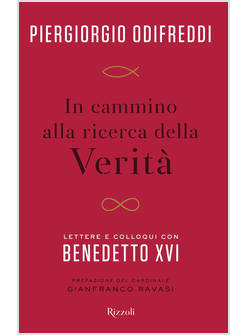 IN CAMMINO ALLA RICERCA DELLA VERITA'. LETTERE E COLLOQUI CON BENEDETTO XVI