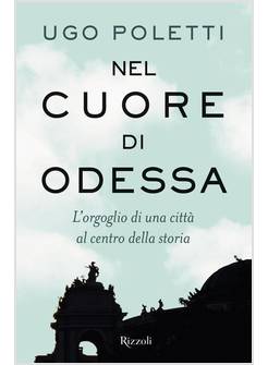 NEL CUORE DI ODESSA L'ORGOGLIO DI UNA CITTA' AL CENTRO DELLA STORIA