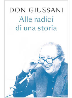 DON GIUSSANI ALLE RADICI DI UNA STORIA