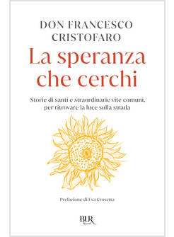 LA SPERANZA CHE CERCHI STORIE DI SANTI E STRAORDINARIE VITE COMUNI