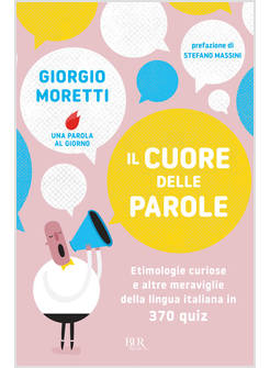 IL CUORE DELLE PAROLE ETIMOLOGIE CURIOSE E ALTRE MERAVIGLIE DELLA LINGUA