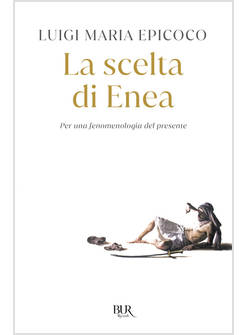 LA SCELTA DI ENEA PER UNA FENOMENOLOGIA DEL PRESENTE