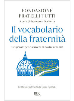 IL VOCABOLARIO DELLA FRATERNITA' 365 PAROLE PER RISCRIVERE LA NOSTRA UMANITA'