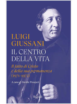 IL CENTRO DELLA VITA. IL FATTO DI CRISTO E DELLA SUA PERMANENZA (1971-1972) 