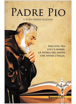 PADRE PIO UNA VITA TRA LUCI E OMBRE: LA STORIA DEL SANTO CHE DIVISE L'ITALIA
