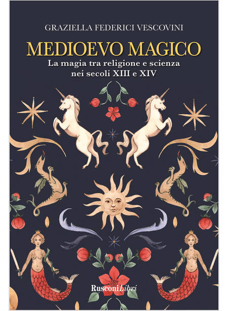 MEDIOEVO MAGICO LA MAGIA TRA RELIGIONE E SCIENZA NEI SECOLI XIII E XIV