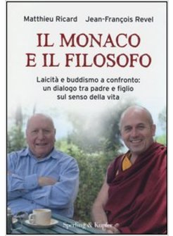 IL MONACO E IL FILOSOFO. LAICITA' E BUDDISMO A CONFRONTO: UN DIALOGO TRA PADRE E