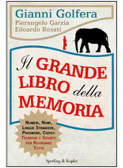 GRANDE LIBRO DELLA MEMORIA (IL) TECNICHE E SEGRETI PER RICORDARE TUTTO