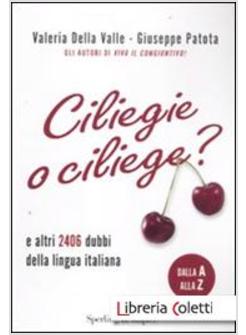 CILIEGIE O CILIEGE? E ALTRI 2406 DUBBI DELLA LINGUA ITALIANA