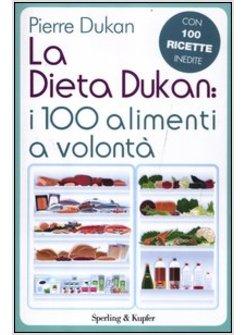 DIETA DUKAN: I 100 ALIMENTI A VOLONTA'. CON 100 RICETTE INEDITE