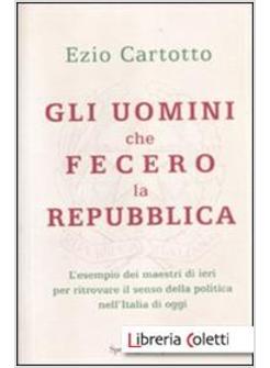 GLI UOMINI CHE FECERO LA REPUBBLICA