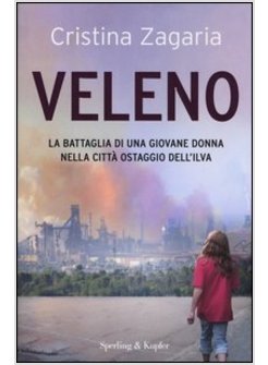 VELENO. LA BATTAGLIA DI UNA GIOVANE DONNA NELLA CITTA' OSTAGGIO DELL'ILVA