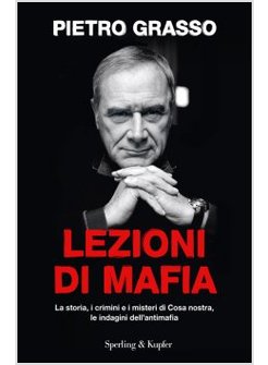 LEZIONI DI MAFIA. LA STORIA, I CRIMINI E I MISTERI DI COSA NOSTRA, LE INDAGINI