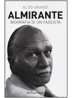 ALMIRANTE BIOGRAFIA DI UN FASCISTA