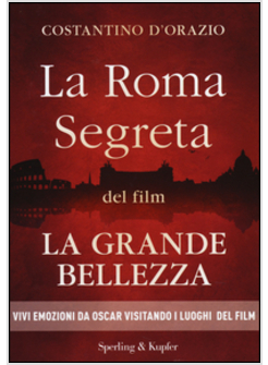 LA ROMA SEGRETA DEL FILM LA GRANDE BELLEZZA