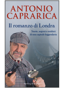 IL ROMANZO DI LONDRA. STORIE, SEGRETI E MISFATTI DI UNA CAPITALE LEGGENDARIA