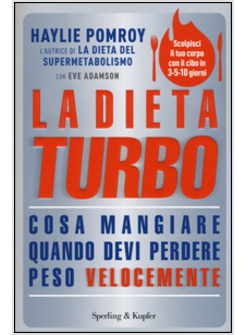 LA DIETA TURBO. COSA MANGIARE QUANDO DEVI PERDERE PESO VELOCEMENTE