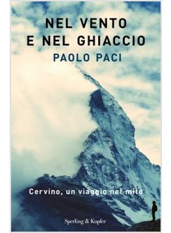 NEL VENTO E NEL GHIACCIO. CERVINO, UN VIAGGIO NEL MITO