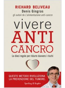 VIVERE ANTI-CANCRO. LE DIECI REGOLE PER RIDURRE DAVVERO I RISCHI