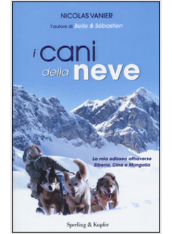 I CANI DELLA NEVE. LA MIA ODISSEA ATTRAVERSO SIBERIA, CINA E MONGOLIA