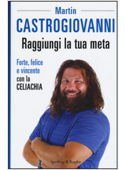 RAGGIUNGI LA TUA META. FORTE, FELICE E VINCENTE CON LA CELIACHIA