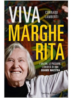 VIVA MARGHERITA. I VALORI, LE PASSIONI L'EREDITA' DI UNA GRANDE MAESTRA