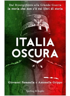 ITALIA OSCURA. DAL RISORGIMENTO ALLA GRANDE GUERRA