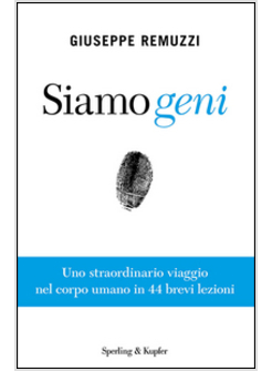 SIAMO GENI. UNO STRAORDINARIO VIAGGIO NEL CORPO UMANO IN 20 BREVI LEZIONI