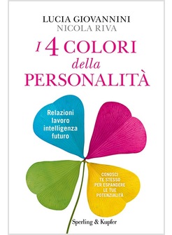 I 4 COLORI DELLA PERSONALITA'. RELAZIONI, LAVORO, INTELLIGENZA, FUTURO