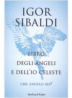 LIBRO DEGLI ANGELI E DELL'IO CELESTE. CHE ANGELO SEI?