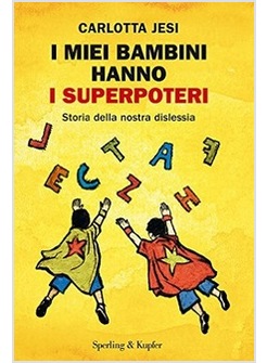 I MIEI BAMBINI HANNO I SUPERPOTERI. STORIA DELLA NOSTRA DISLESSIA