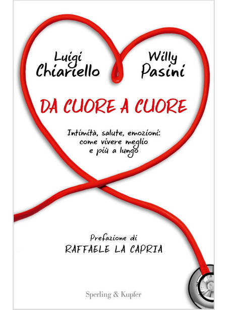 DA CUORE A CUORE. INTIMITA', SALUTE, EMOZIONI. COME VIVERE MEGLIO E PIU' A LUNGO