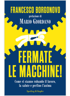 FERMATE LE MACCHINE!COME CI STANNO RUBANDO IL LAVORO LA SALUTE E PERFINO L'ANIMA