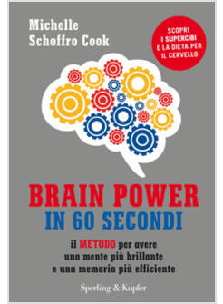 BRAIN POWER IN 60 SECONDI. IL METODO PER AVERE UNA MENTE PIU' BRILLANTE