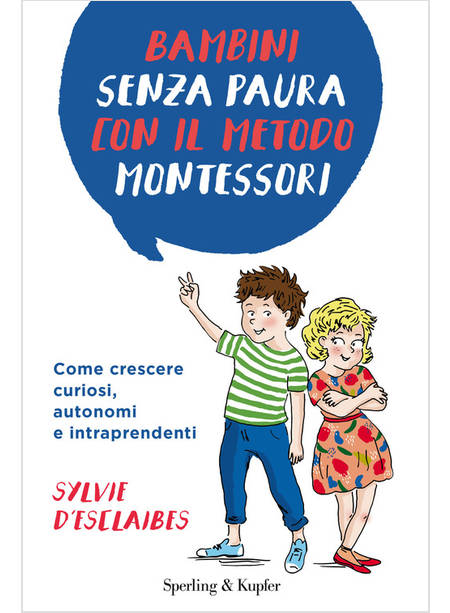 BAMBINI SENZA PAURA CON IL METODO MONTESSORI. COME CRESCERE CURIOSI, AUTONOMI