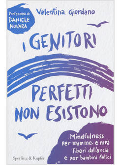 I GENITORI PERFETTI NON ESISTONO MINDFULNESS PER MAMME E PAPA' LIBERI DALL'ANSIA