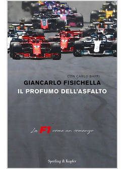 IL PROFUMO DELL'ASFALTO. LA F1 COME UN ROMANZO 