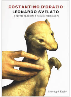 LEONARDO SVELATO I SEGRETI NASCOSTI NEI SUOI CAPOLAVORI