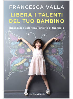 LIBERA I TALENTI DEL TUO BAMBINO. RICONOSCI E VALORIZZA L'UNICITA' DI TUO FIGLIO