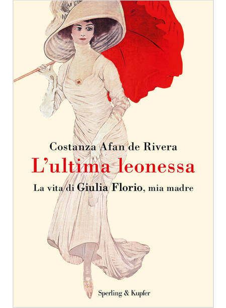 L'ULTIMA LEONESSA. LA VITA DI GIULIA FLORIO, MIA MADRE