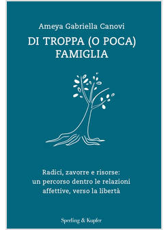 DI TROPPA (O POCA) FAMIGLIA RADICI, ZAVORRE E RISORSE: UN PERCORSO DENTRO