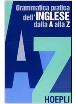 GRAMMATICA PRATICA DELL'INGLESE DALLA A ALLA Z