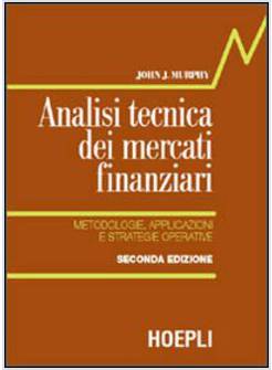 ANALISI TECNICA DEI MERCATI FINANZIARI. METODOLOGIE, APPLICAZIONI E STRATEGIE OP