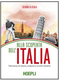 ALLA SCOPERTA DELL'ITALIA. PERCORSO DI STORIA, CULTURA E CIVILTA' ITALIANA