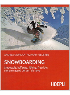 SNOWBOARDING. SLOPESTYLE, HALF PIPE, JIBBING, FREERIDE: STORIA E SEGRETI DEL SUR