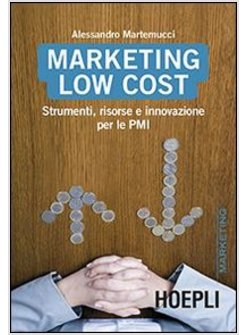 MARKETING LOW COST. STRUMENTI, RISORSE E INOVAZIONE PER LE PMI